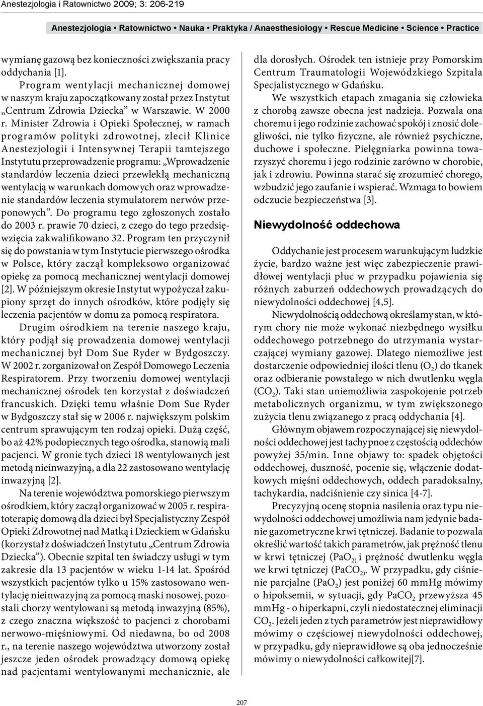Minister Zdrowia i Opieki Społecznej, w ramach programów polityki zdrowotnej, zlecił Klinice Anestezjologii i Intensywnej Terapii tamtejszego Instytutu przeprowadzenie programu: Wprowadzenie