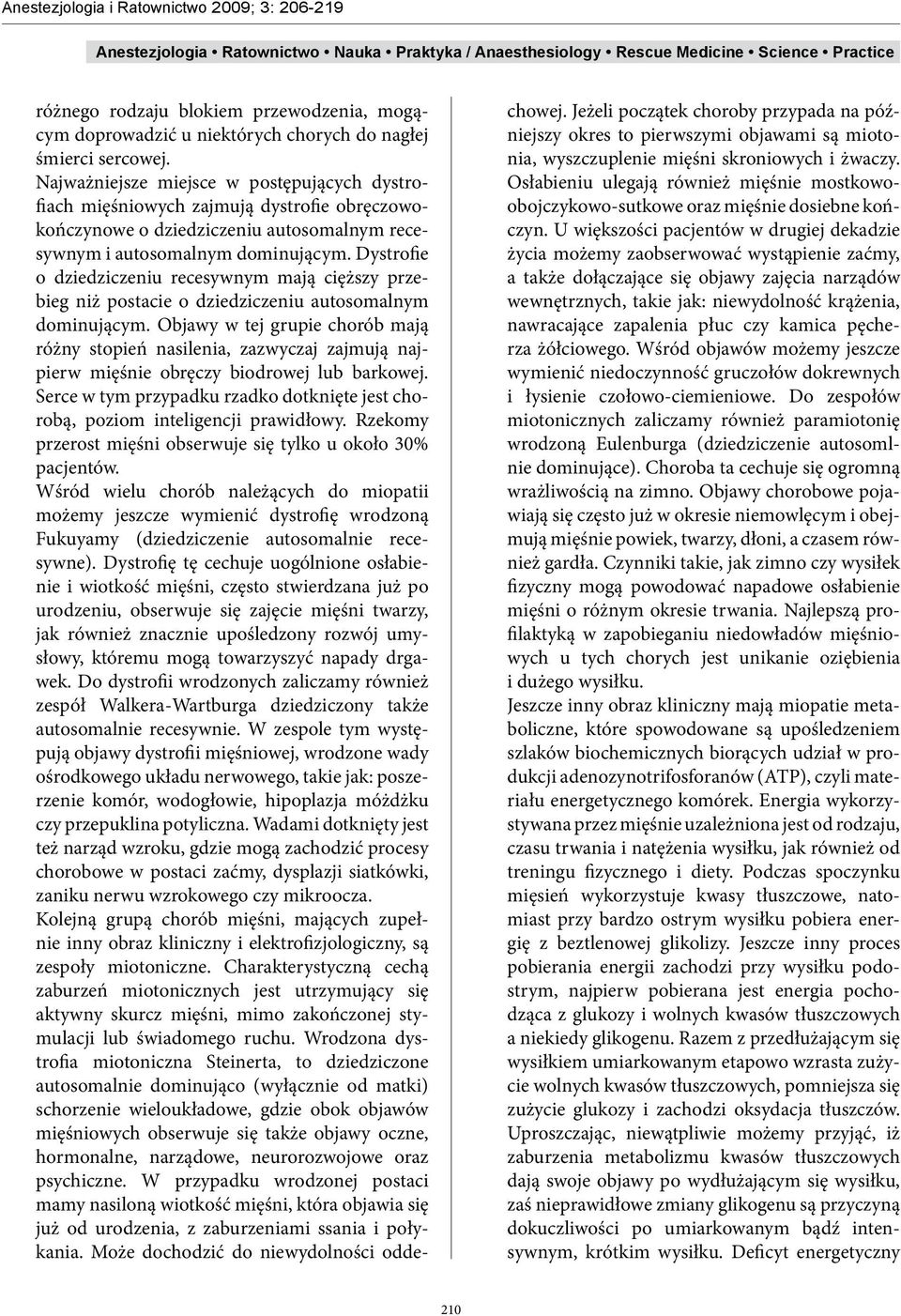 Dystrofie o dziedziczeniu recesywnym mają cięższy przebieg niż postacie o dziedziczeniu autosomalnym dominującym.