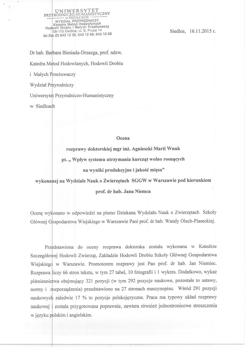 ,, Wptyw systemu utrzymania kurcz4t wolno rosn4cych na wyniki produkcyjne i jakosd migsa" na Wydziale Nauk o Zwierzptach SGGW w Warszawie pod kierunkiem prof. dr hab.