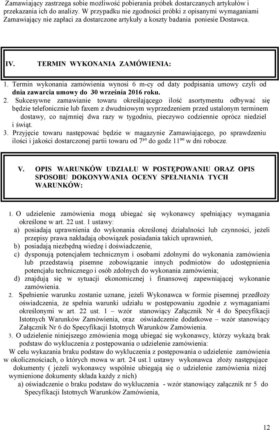 Termin wykonania zamówienia wynosi 6 m-cy od daty podpisania umowy czyli od dnia zawarcia umowy do 30 września 20