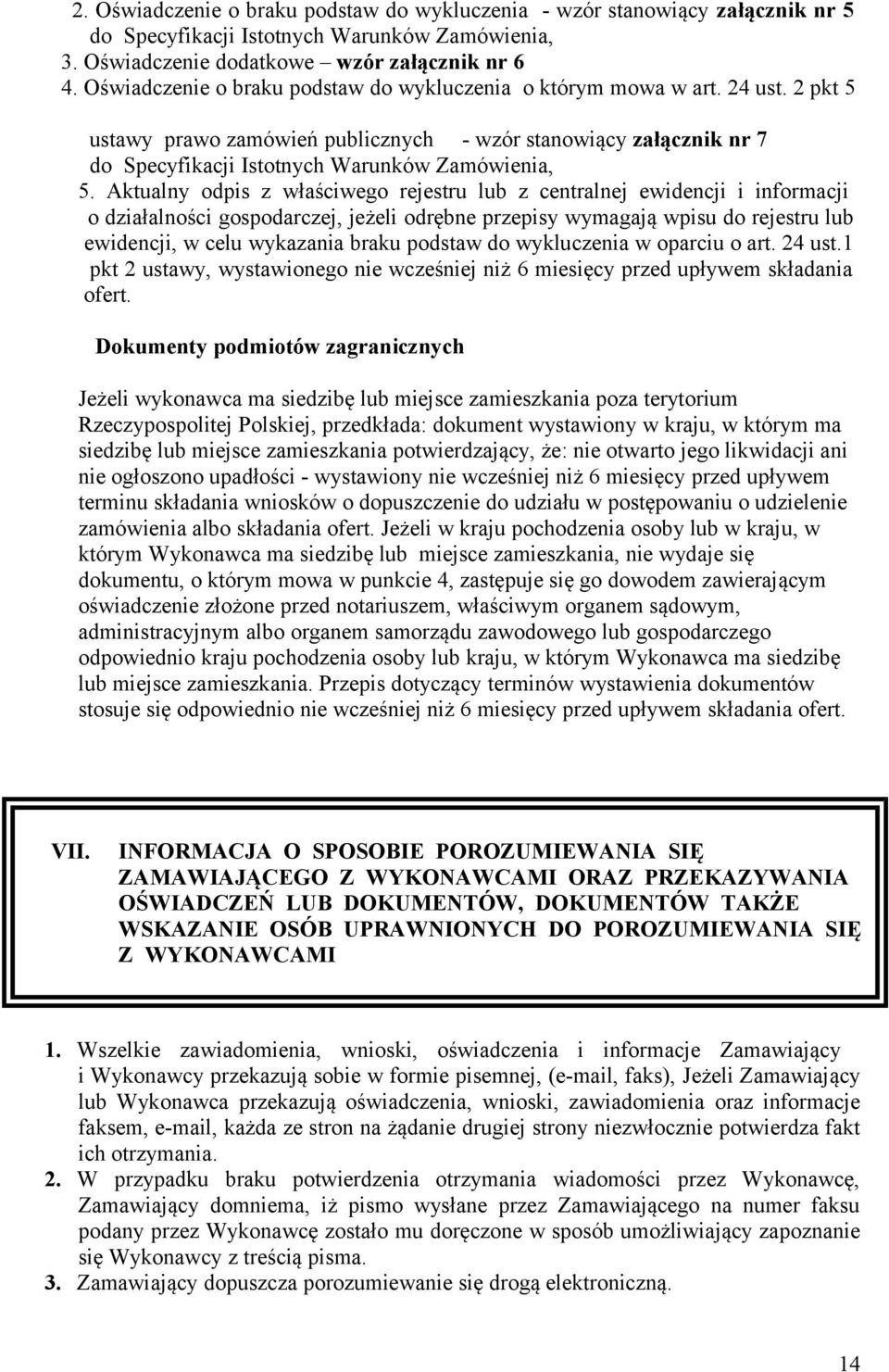 Aktualny odpis z właściwego rejestru lub z centralnej ewidencji i informacji o działalności gospodarczej, jeżeli odrębne przepisy wymagają wpisu do rejestru lub ewidencji, w celu wykazania braku