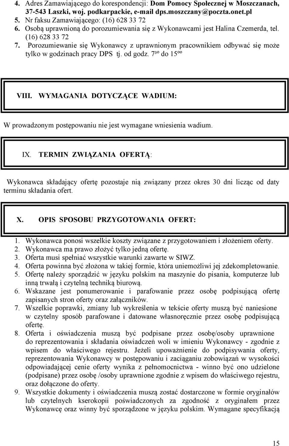 Porozumiewanie się Wykonawcy z uprawnionym pracownikiem odbywać się może tylko w godzinach pracy DPS tj. od godz. 7³º do 15ºº VIII.