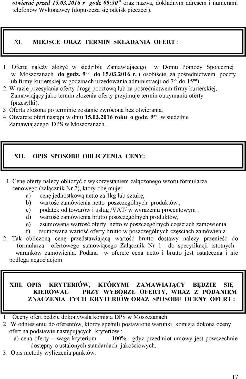 ( osobiście, za pośrednictwem poczty lub firmy kurierskiej w godzinach urzędowania administracji od 7ºº do 15ºº). 2.