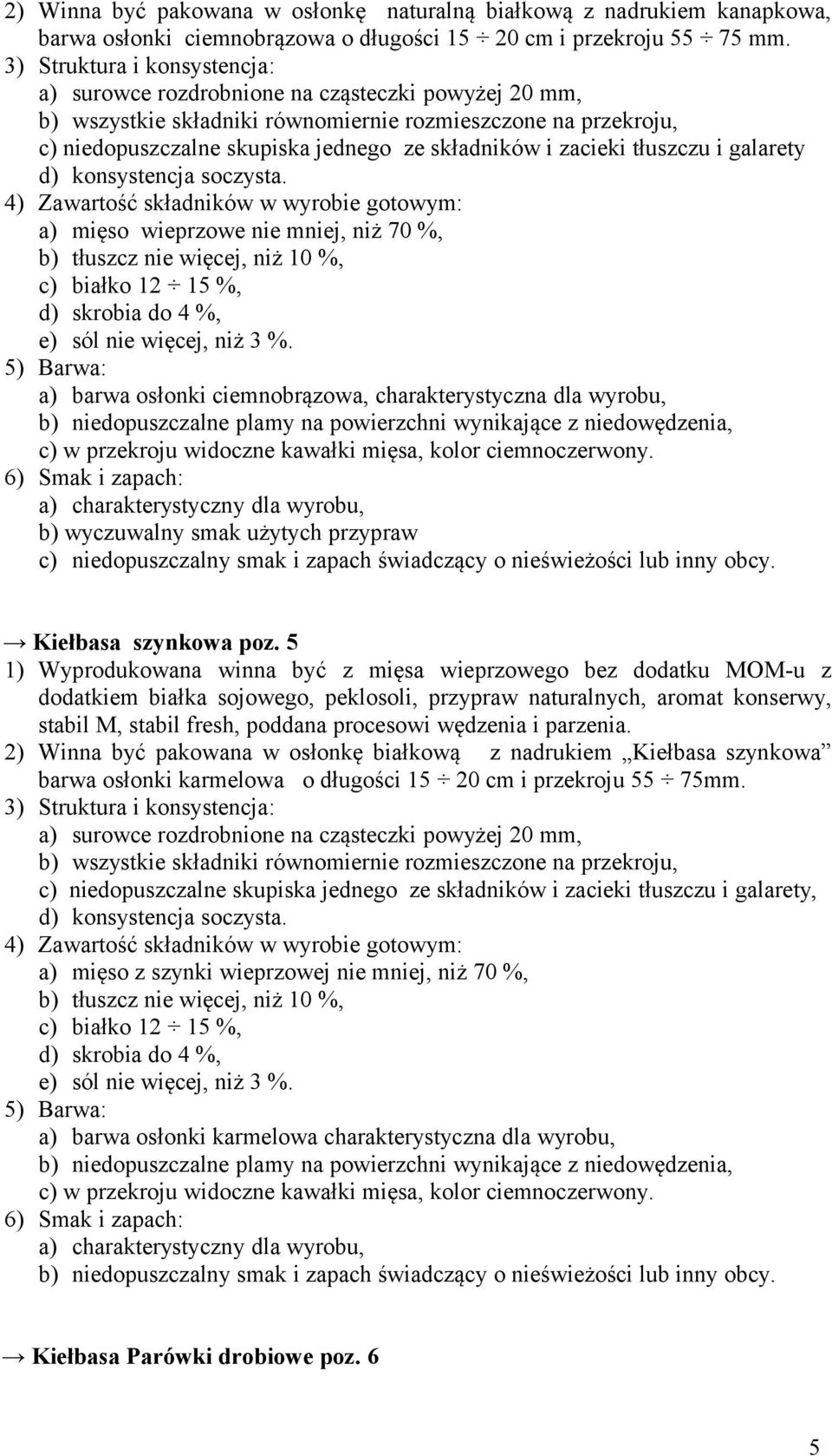 zacieki tłuszczu i galarety d) konsystencja soczysta.