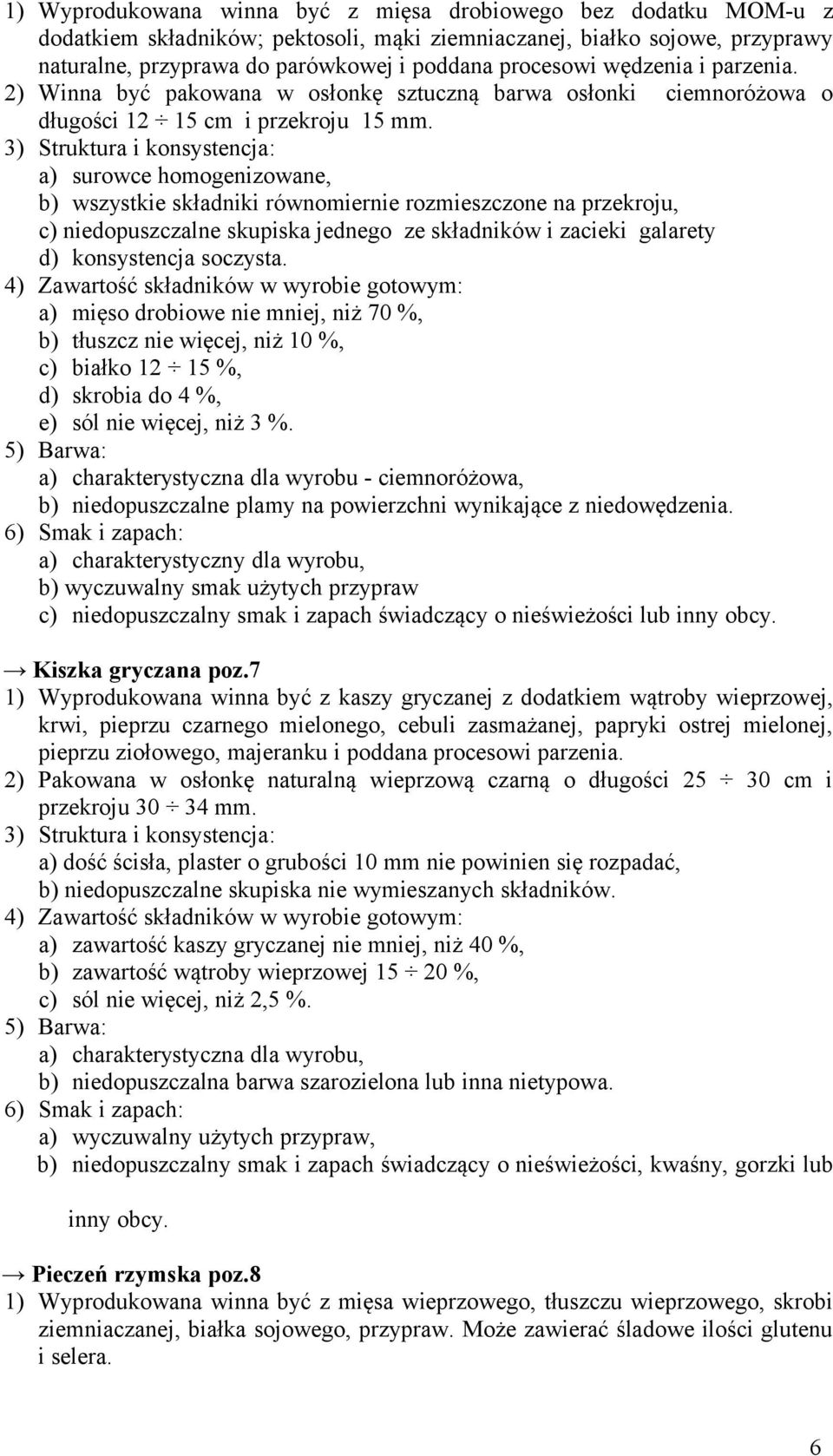 3) Struktura i konsystencja: a) surowce homogenizowane, b) wszystkie składniki równomiernie rozmieszczone na przekroju, c) niedopuszczalne skupiska jednego ze składników i zacieki galarety d)