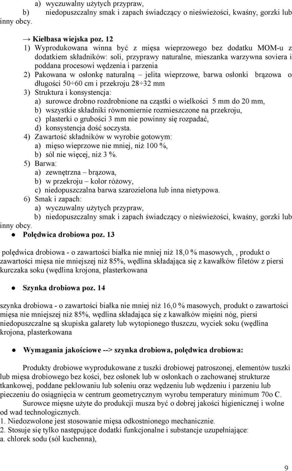 osłonkę naturalną jelita wieprzowe, barwa osłonki brązowa o długości 50 60 cm i przekroju 28 32 mm 3) Struktura i konsystencja: a) surowce drobno rozdrobnione na cząstki o wielkości 5 mm do 20 mm, b)