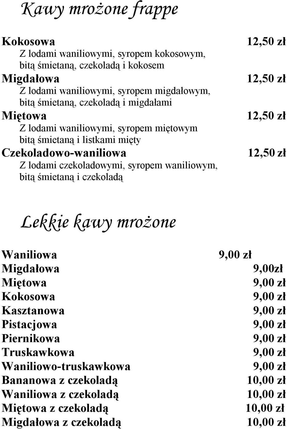 lodami czekoladowymi, syropem waniliowym, bitą śmietaną i czekoladą 12,50 zł 12,50 zł 12,50 zł 12,50 zł Lekkie kawy mrożone Waniliowa Migdałowa Miętowa