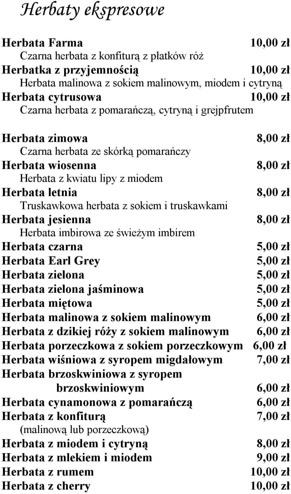 truskawkami Herbata jesienna 8,00 zł Herbata imbirowa ze świeżym imbirem Herbata czarna Herbata Earl Grey Herbata zielona Herbata zielona jaśminowa Herbata miętowa Herbata malinowa z sokiem malinowym