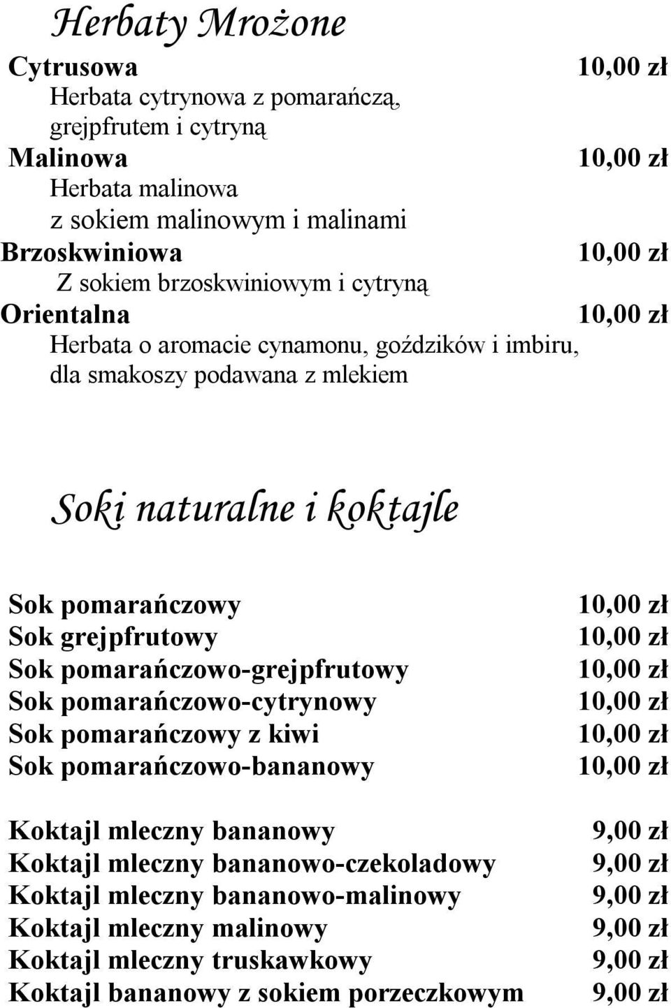 pomarańczowy Sok grejpfrutowy Sok pomarańczowo-grejpfrutowy Sok pomarańczowo-cytrynowy Sok pomarańczowy z kiwi Sok pomarańczowo-bananowy Koktajl mleczny