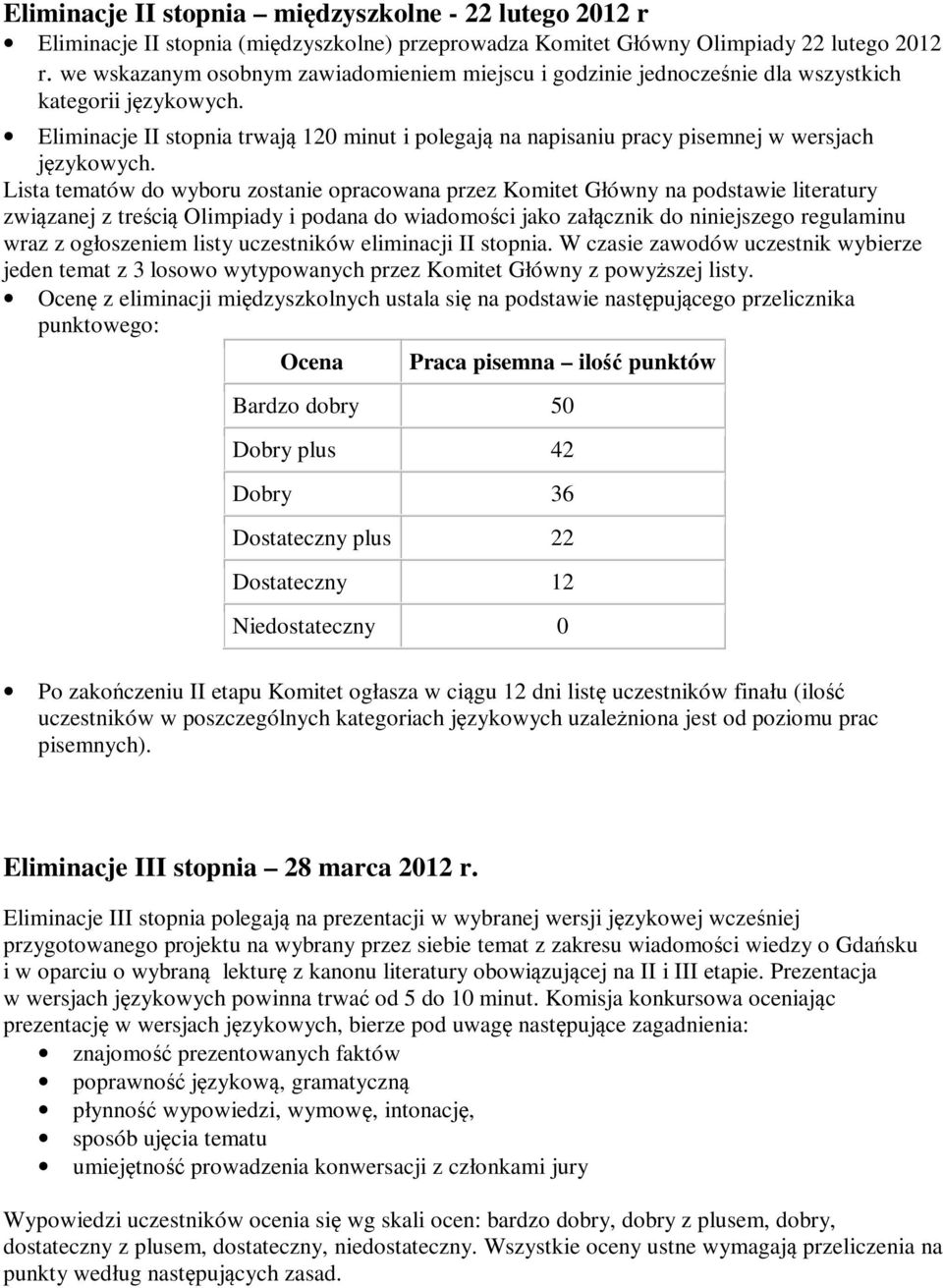 Eliminacje II stopnia trwają 120 minut i polegają na napisaniu pracy pisemnej w wersjach językowych.