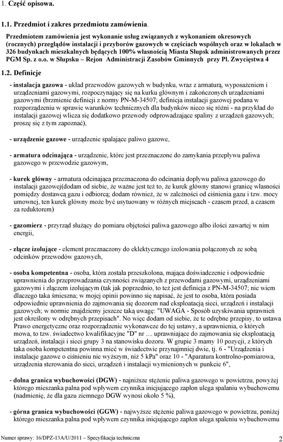 będących 100% własnością Miasta Słupsk administrowanych przez PGM Sp. z o.o. w Słupsku Rejon Administracji Zasobów Gminnych przy Pl. Zwycięstwa 4 1.2.