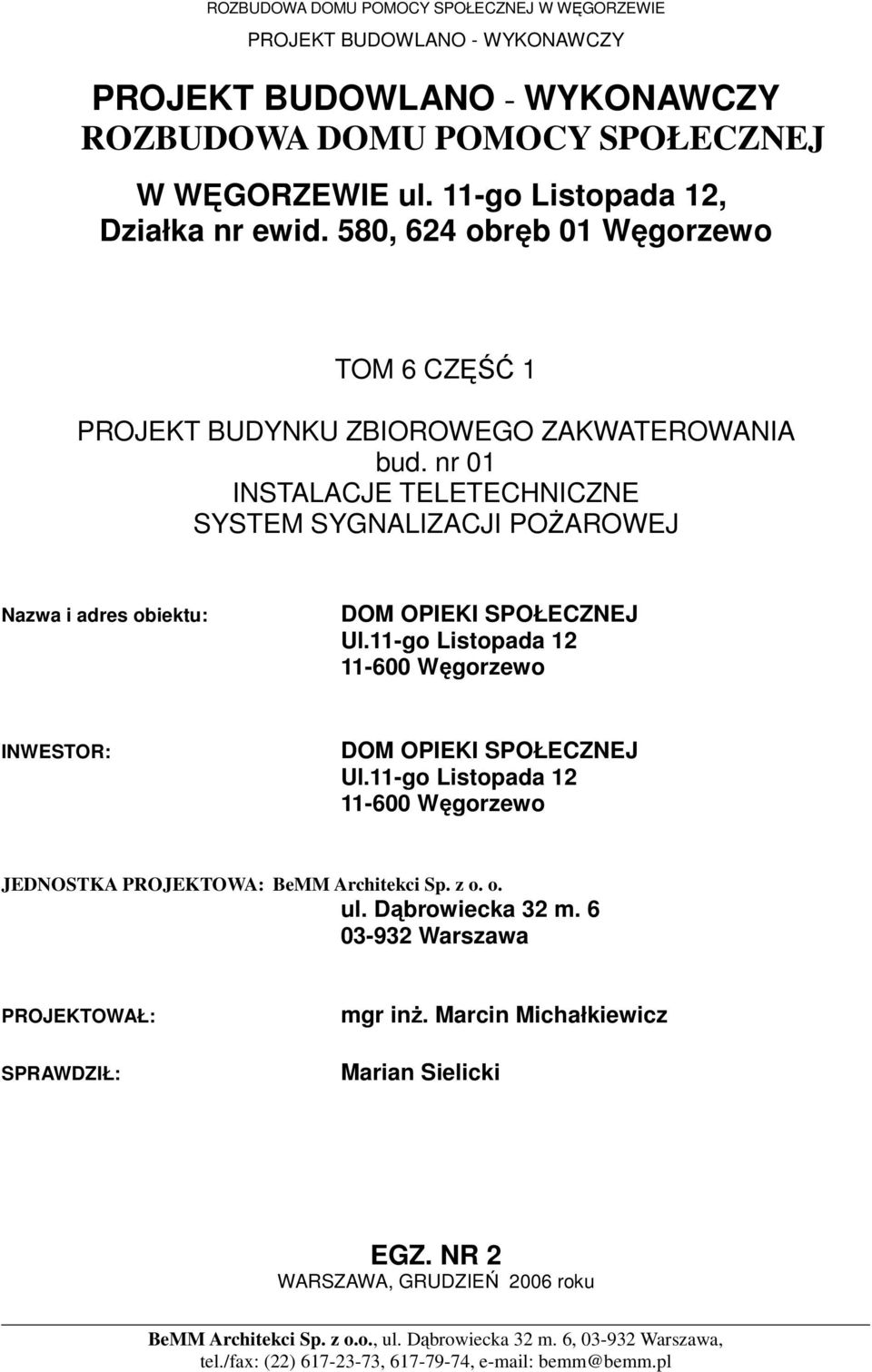 nr 01 INSTALACJE TELETECHNICZNE SYSTEM SYGNALIZACJI POśAROWEJ Nazwa i adres obiektu: DOM OPIEKI SPOŁECZNEJ Ul.