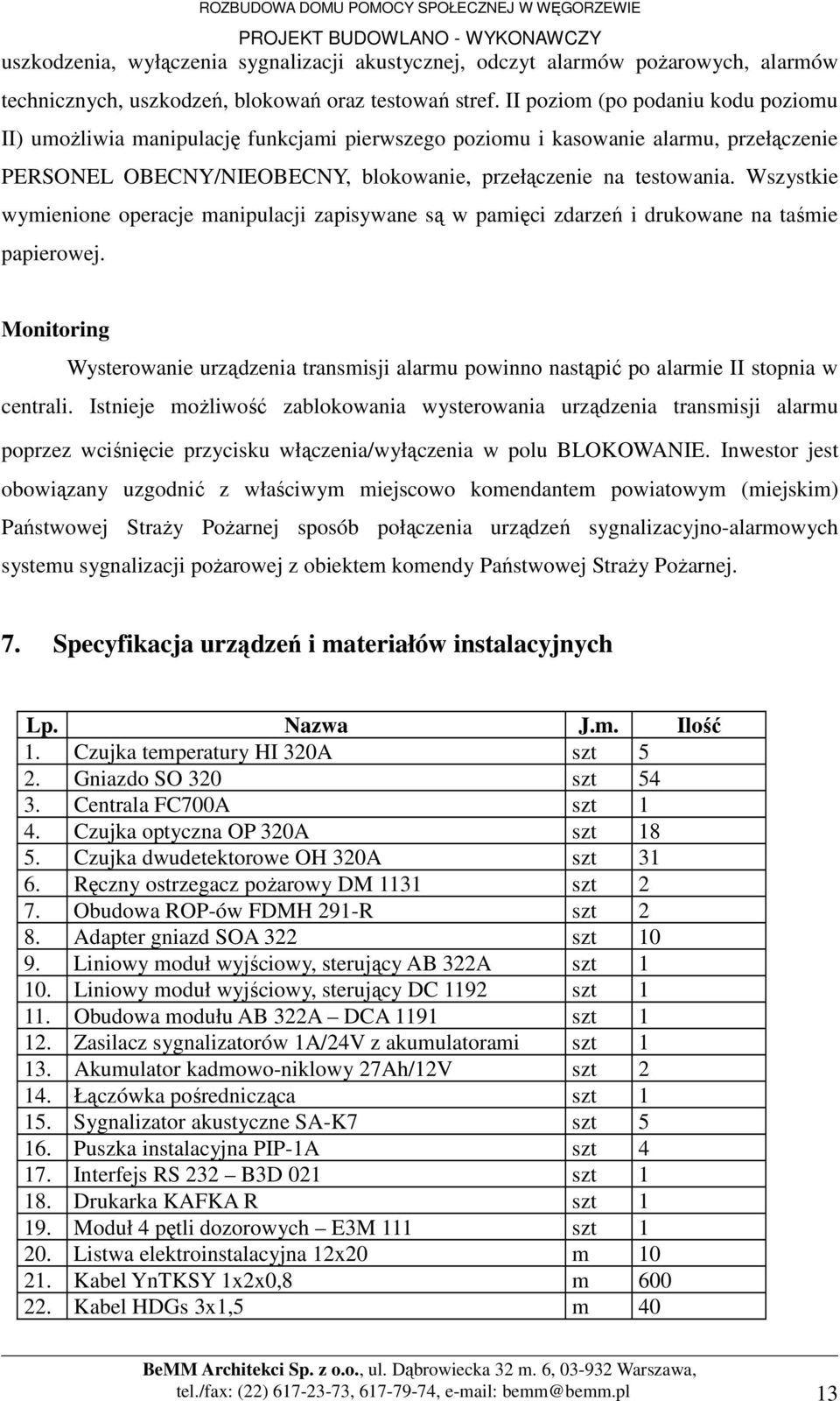 Wszystkie wymienione operacje manipulacji zapisywane są w pamięci zdarzeń i drukowane na taśmie papierowej.