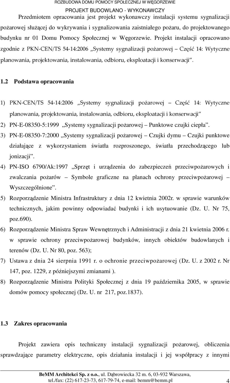 Projekt instalacji opracowano zgodnie z PKN-CEN/TS 54-14:2006 Systemy sygnalizacji pożarowej Część 14