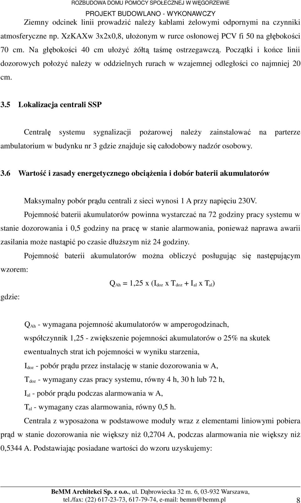 5 Lokalizacja centrali SSP Centralę systemu sygnalizacji poŝarowej naleŝy zainstalować na parterze ambulatorium w budynku nr 3 