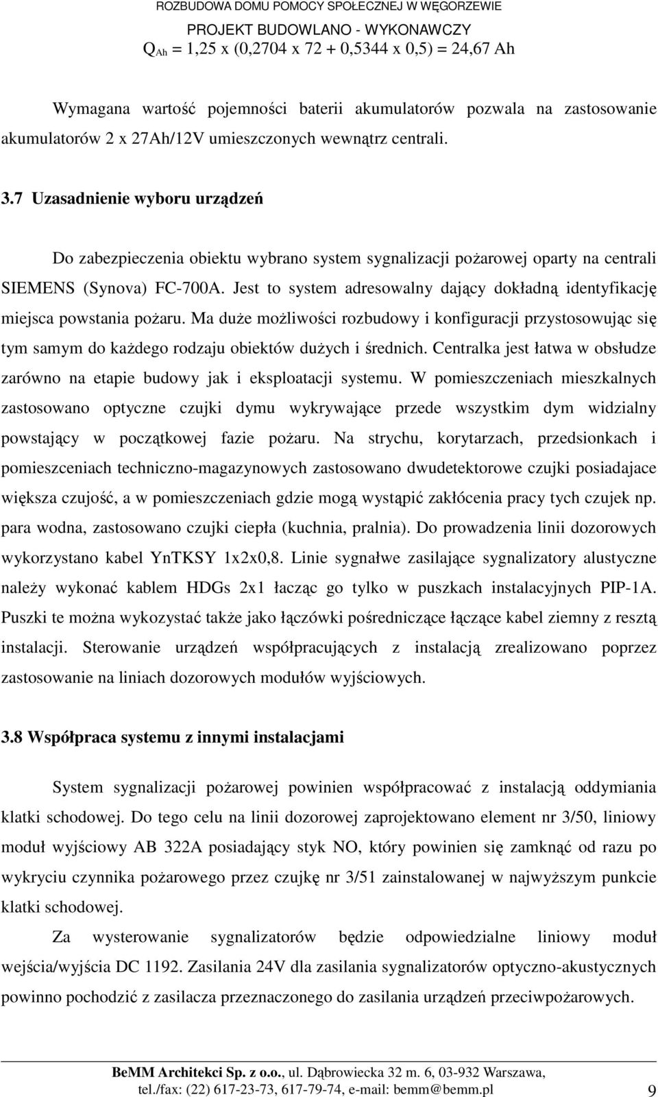 Jest to system adresowalny dający dokładną identyfikację miejsca powstania poŝaru.