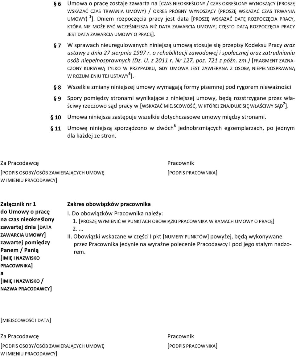 7 W sprawach nieuregulowanych niniejszą umową stosuje się przepisy Kodeksu Pracy oraz ustawy z dnia 27 sierpnia 1997 r.