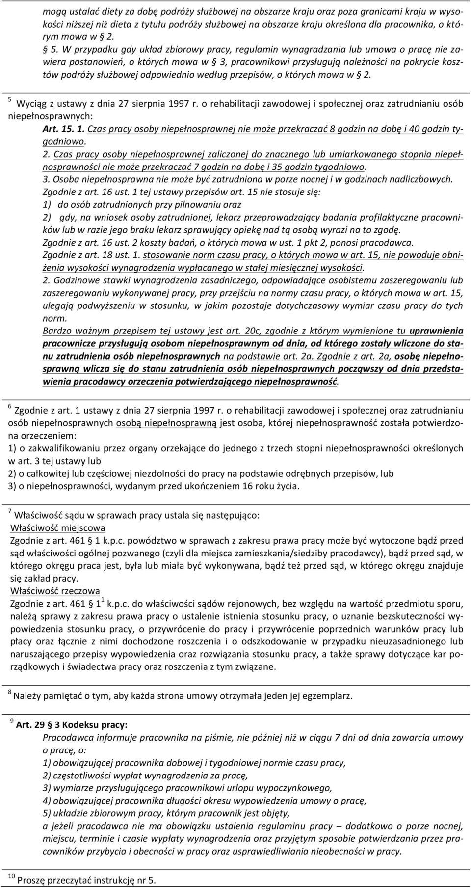 W przypadku gdy układ zbiorowy pracy, regulamin wynagradzania lub umowa o pracę nie zawiera postanowień, o których mowa w 3, pracownikowi przysługują należności na pokrycie kosztów podróży służbowej