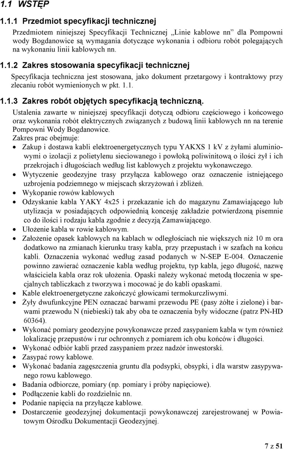 1.2 Zakres stosowania specyfikacji technicznej Specyfikacja techniczna jest stosowana, jako dokument przetargowy i kontraktowy przy zlecaniu robót wymienionych w pkt. 1.1. 1.1.3 Zakres robót objętych specyfikacją techniczną.