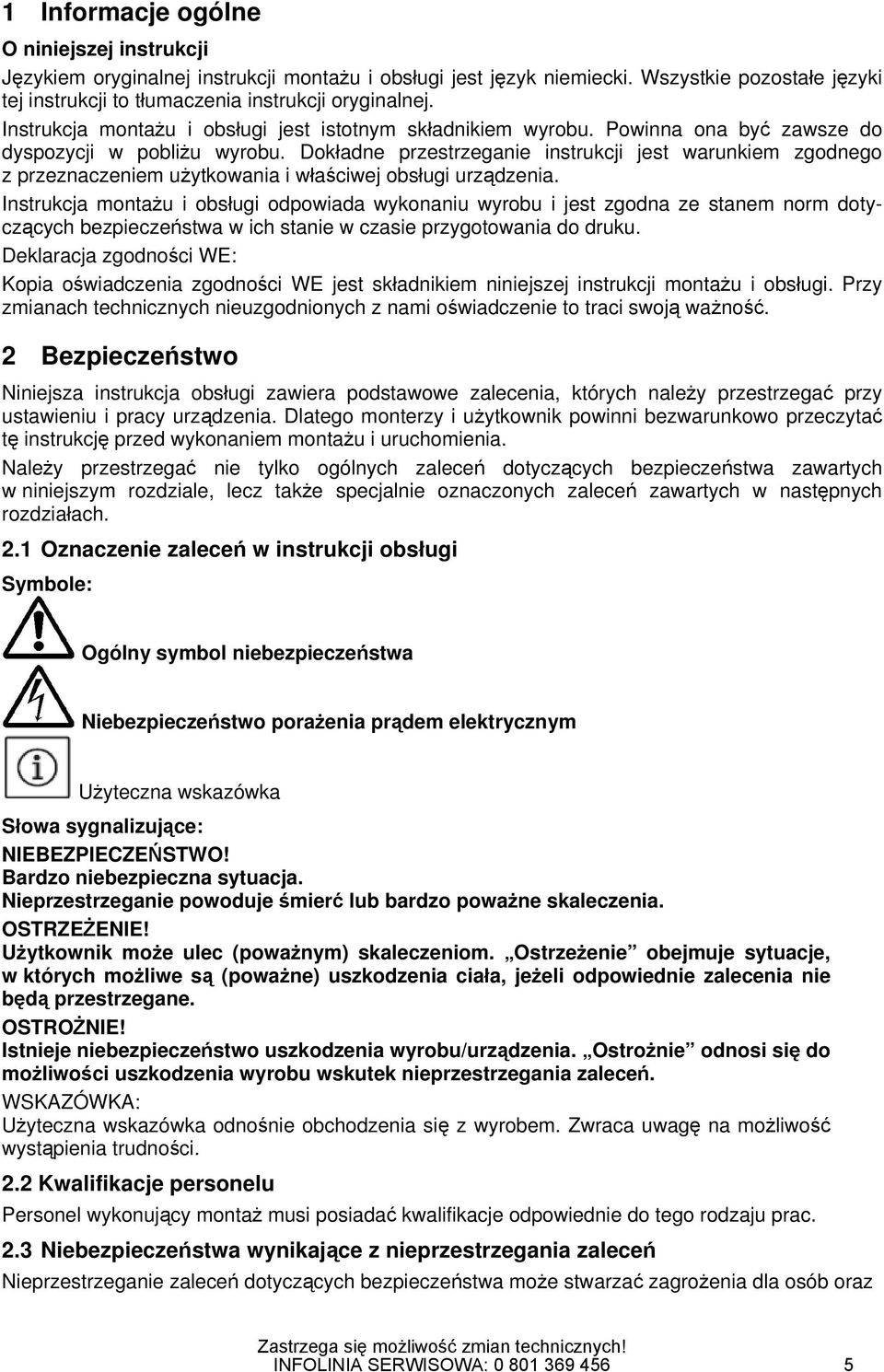 Dokładne przestrzeganie instrukcji jest warunkiem zgodnego z przeznaczeniem użytkowania i właściwej obsługi urządzenia.