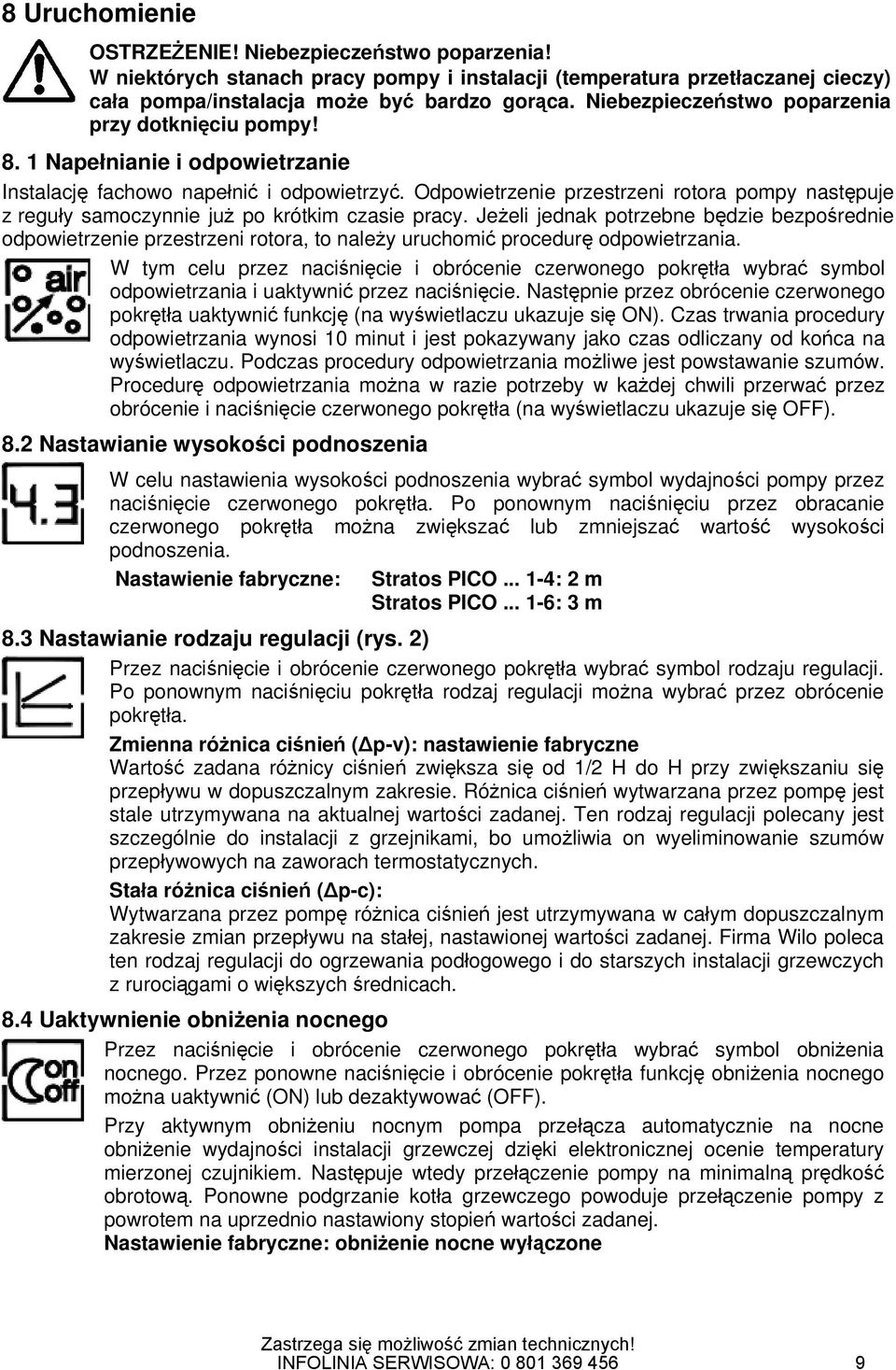 Odpowietrzenie przestrzeni rotora pompy następuje z reguły samoczynnie już po krótkim czasie pracy.