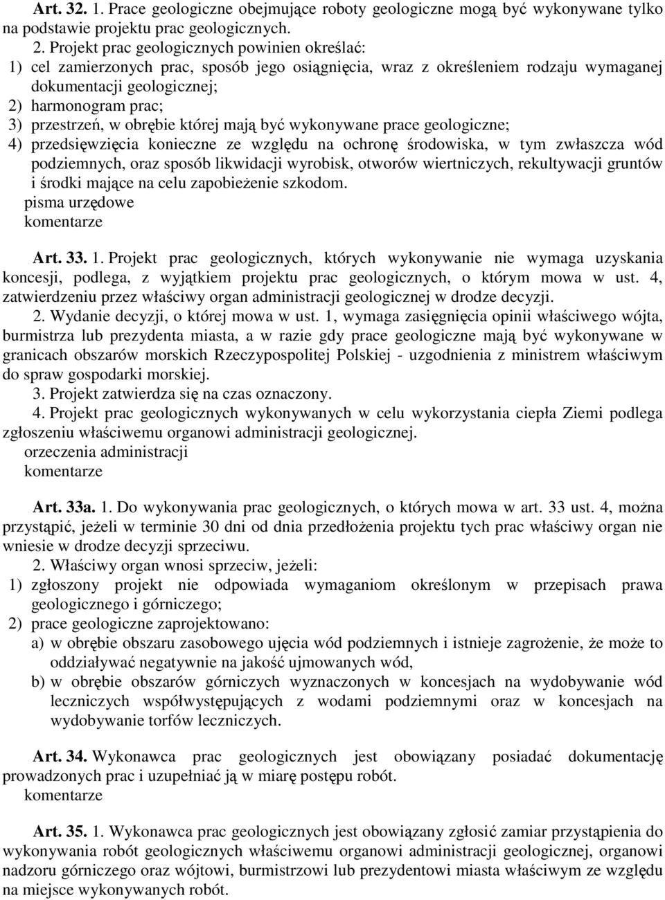 obrębie której mają być wykonywane prace geologiczne; 4) przedsięwzięcia konieczne ze względu na ochronę środowiska, w tym zwłaszcza wód podziemnych, oraz sposób likwidacji wyrobisk, otworów