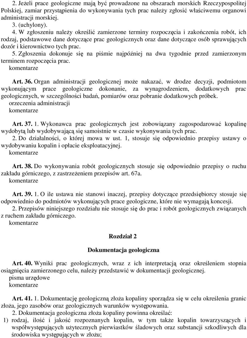 W zgłoszeniu naleŝy określić zamierzone terminy rozpoczęcia i zakończenia robót, ich rodzaj, podstawowe dane dotyczące prac geologicznych oraz dane dotyczące osób sprawujących dozór i kierownictwo