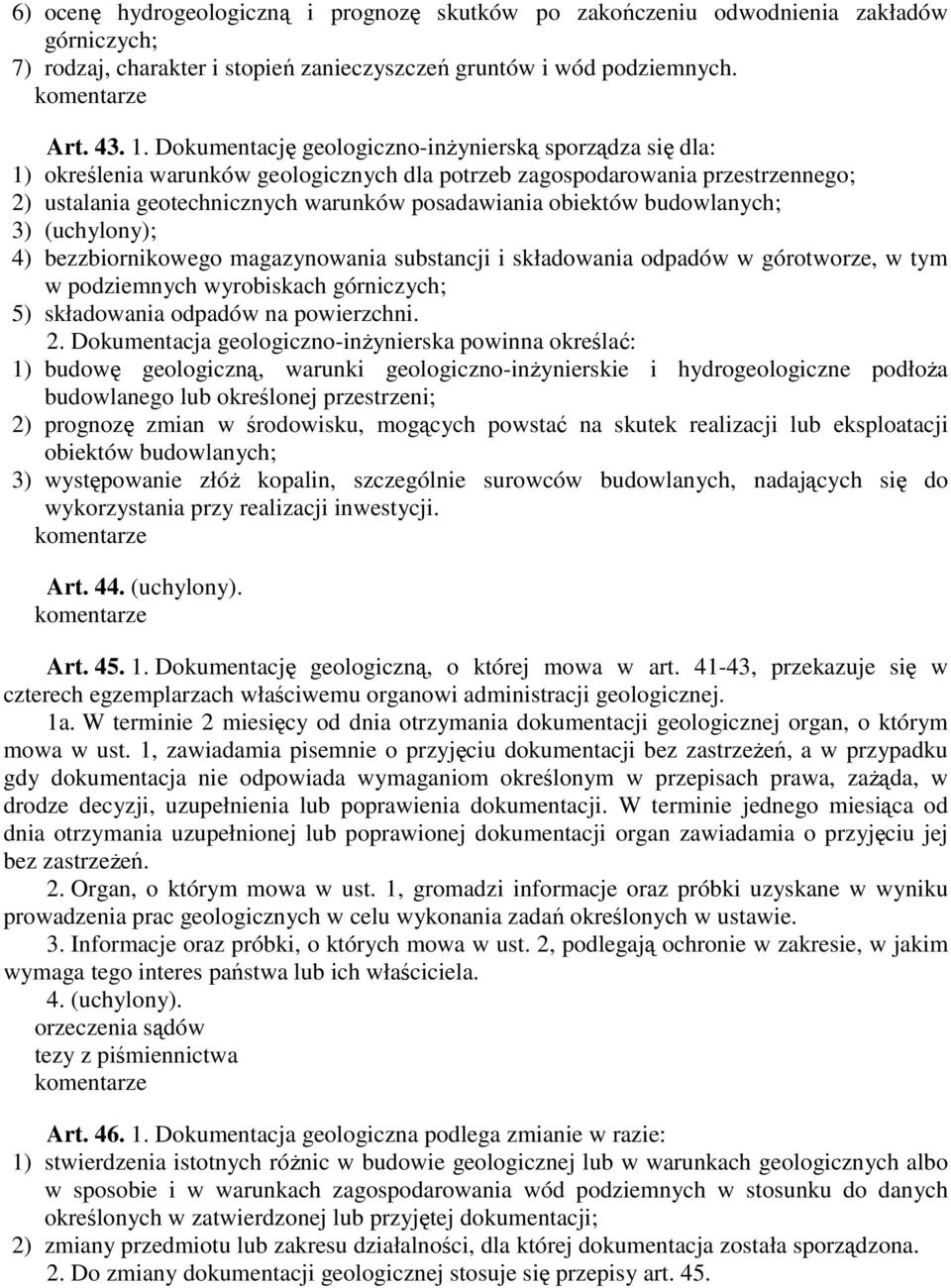 budowlanych; 3) (uchylony); 4) bezzbiornikowego magazynowania substancji i składowania odpadów w górotworze, w tym w podziemnych wyrobiskach górniczych; 5) składowania odpadów na powierzchni. 2.