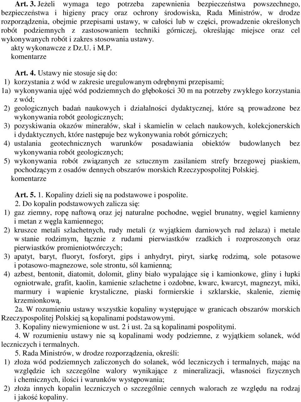 całości lub w części, prowadzenie określonych robót podziemnych z zastosowaniem techniki górniczej, określając miejsce oraz cel wykonywanych robót i zakres stosowania ustawy. akty wykonawcze z Dz.U.
