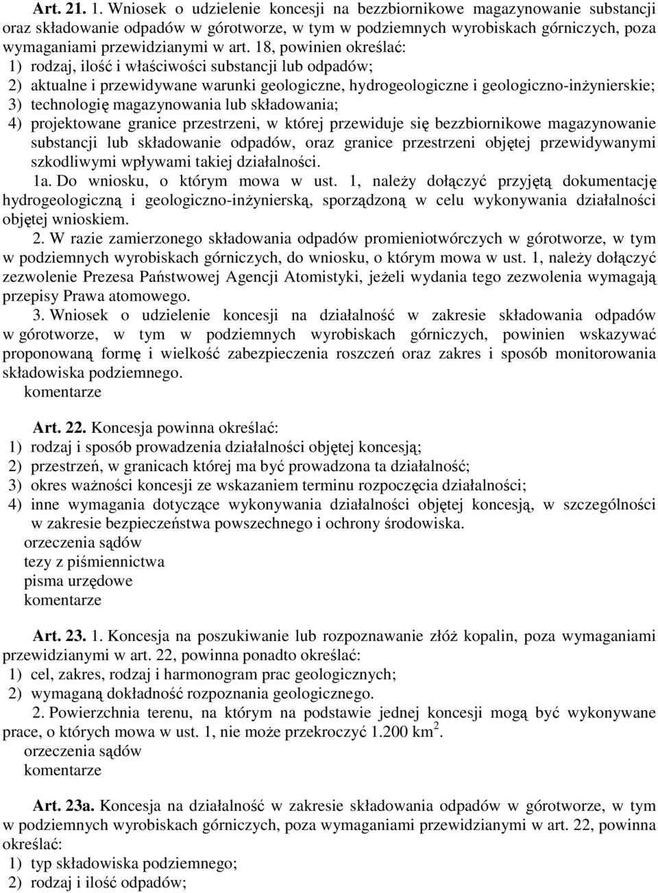 18, powinien określać: 1) rodzaj, ilość i właściwości substancji lub odpadów; 2) aktualne i przewidywane warunki geologiczne, hydrogeologiczne i geologiczno-inŝynierskie; 3) technologię magazynowania