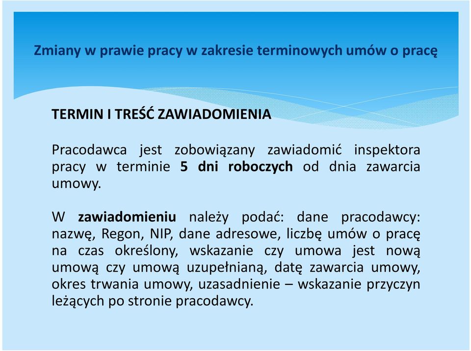 W zawiadomieniu należy podać: dane pracodawcy: nazwę, Regon, NIP, dane adresowe, liczbę umów o pracę na