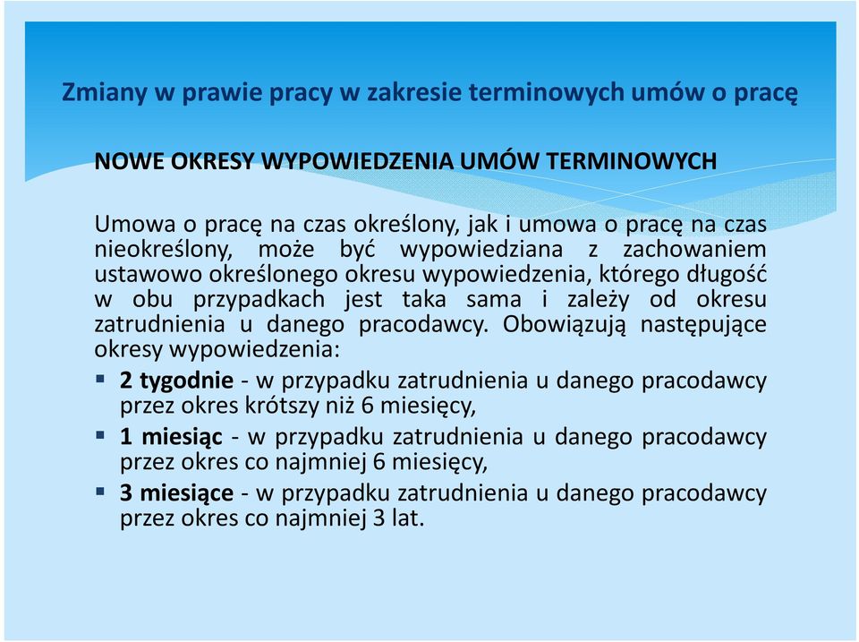 Obowiązują następujące okresy wypowiedzenia: 2 tygodnie - w przypadku zatrudnienia u danego pracodawcy przez okres krótszy niż 6 miesięcy, 1 miesiąc - w