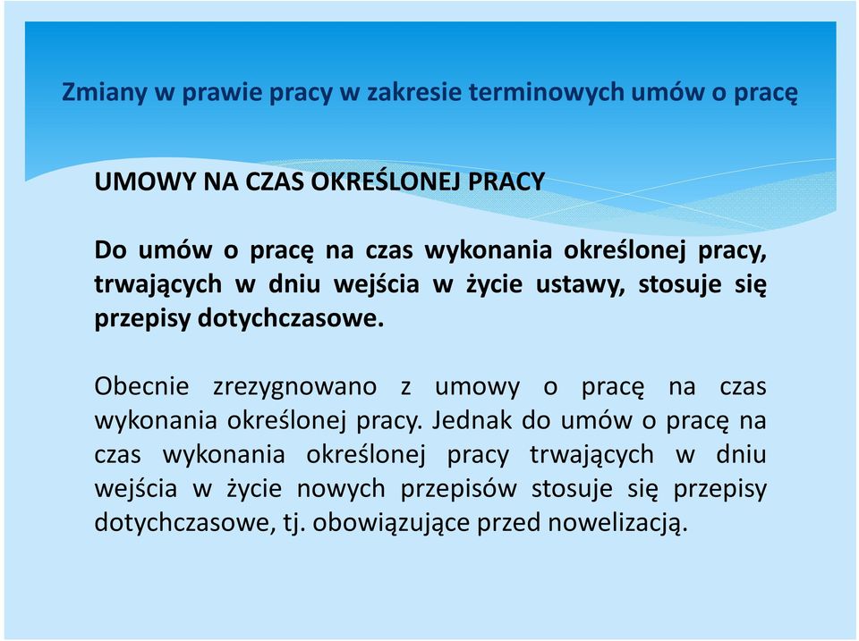 Obecnie zrezygnowano z umowy o pracę na czas wykonania określonej pracy.