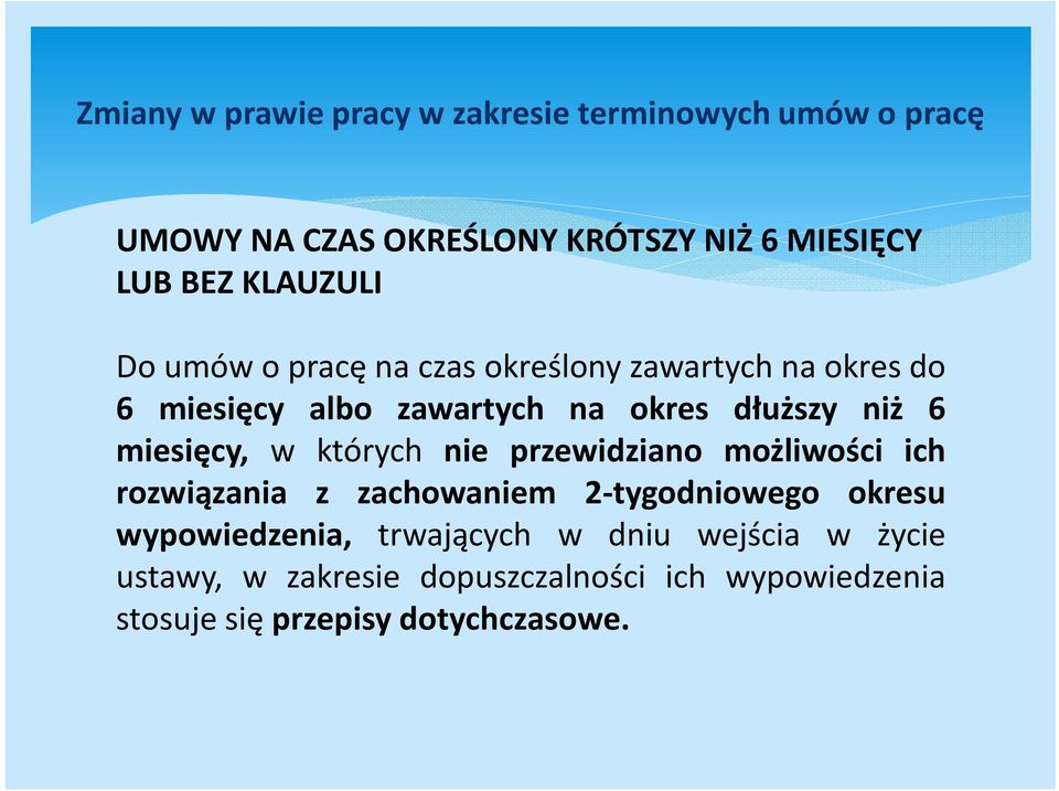 przewidziano możliwości ich rozwiązania z zachowaniem 2-tygodniowego okresu wypowiedzenia, trwających