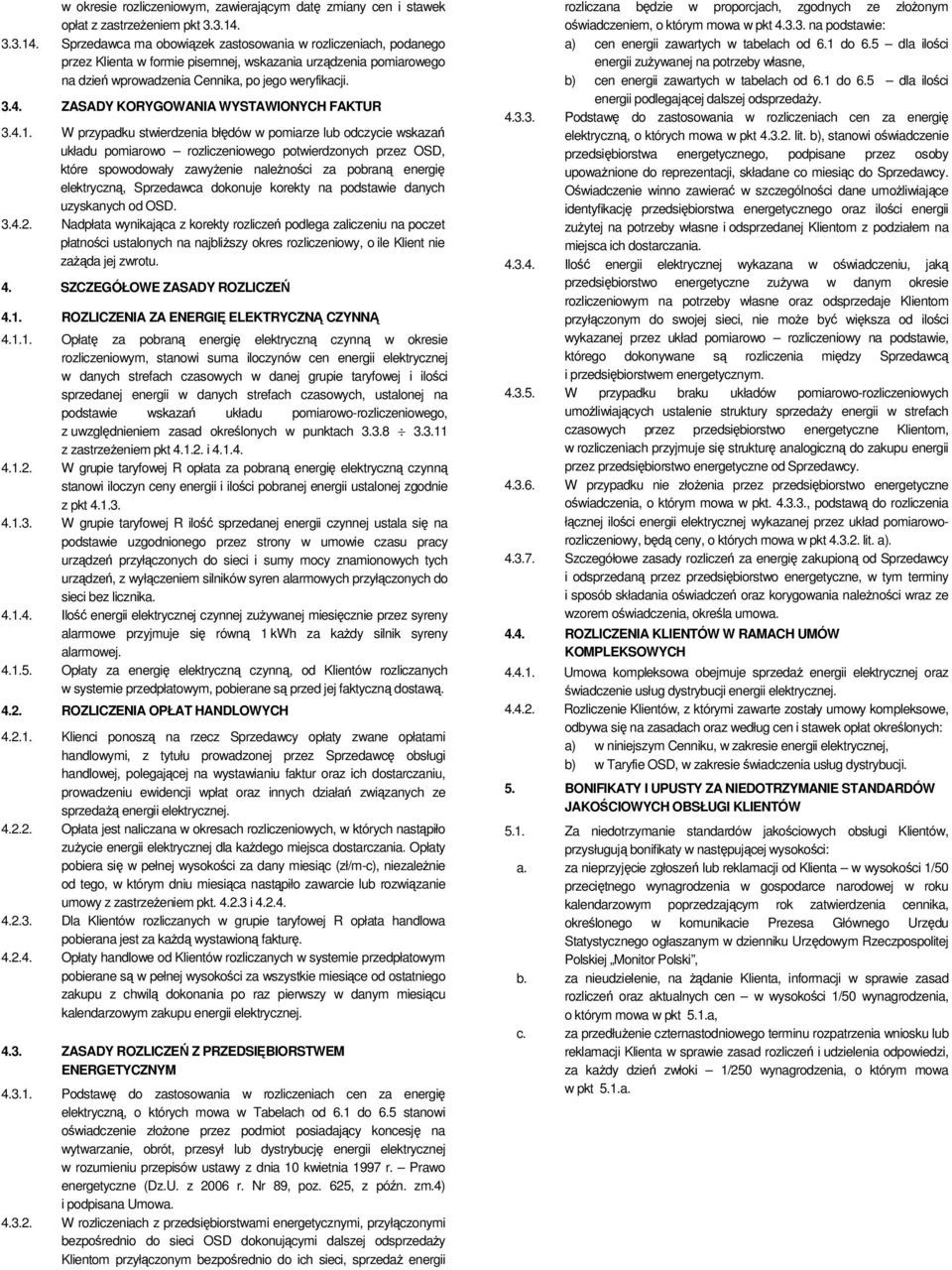 4.1. W przypadku stwierdzenia błędów w pomiarze lub odczycie wskazań układu pomiarowo rozliczeniowego potwierdzonych przez OSD, które spowodowały zawyżenie należności za pobraną energię elektryczną,
