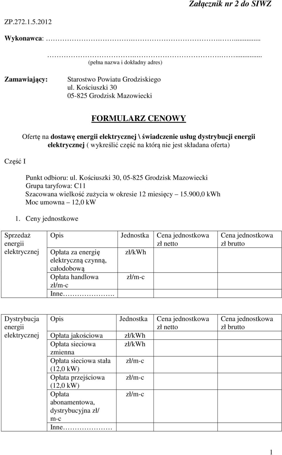 składana oferta) Punkt odbioru: ul. Kościuszki 30, 05-825 Grodzisk Mazowiecki Grupa taryfowa: C11 Szacowana wielkość zużycia w okresie 12 miesięcy 15.