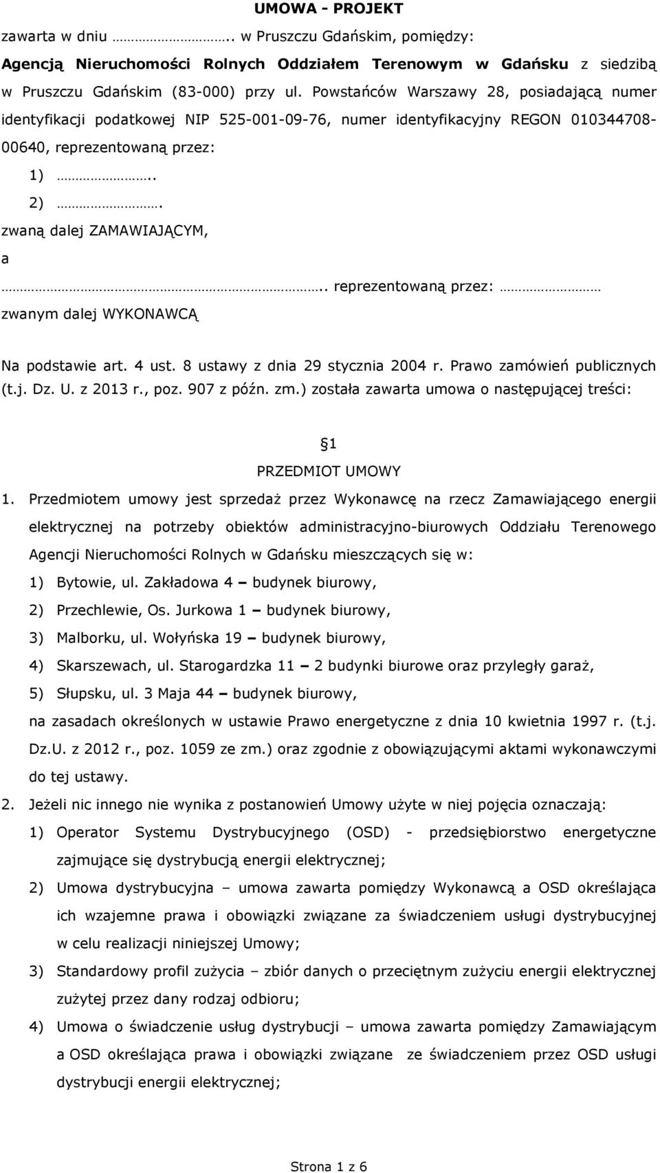 . reprezentowaną przez: zwanym dalej WYKONAWCĄ Na podstawie art. 4 ust. 8 ustawy z dnia 29 stycznia 2004 r. Prawo zamówień publicznych (t.j. Dz. U. z 2013 r., poz. 907 z późn. zm.