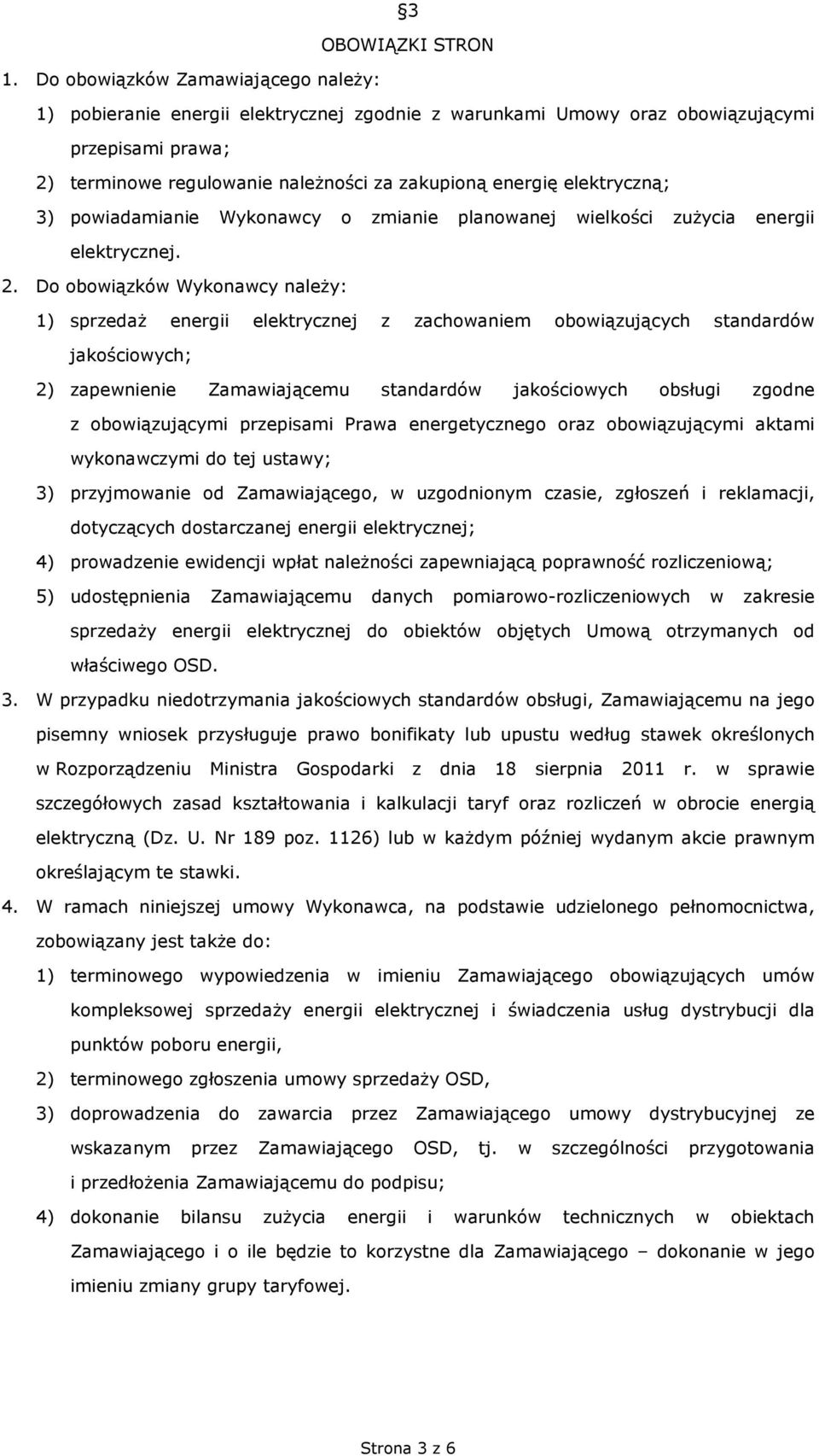 elektryczną; 3) powiadamianie Wykonawcy o zmianie planowanej wielkości zużycia energii elektrycznej. 2.