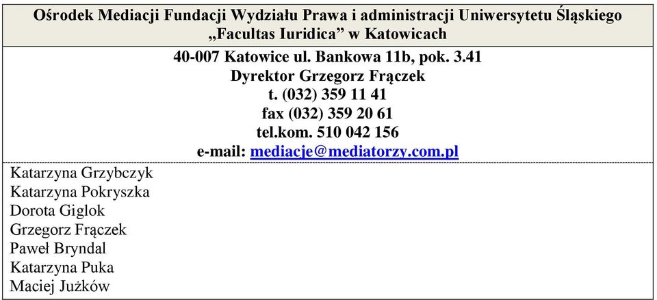 (032) 359 11 41 fa (032) 359 20 61 tel.kom. 510 042 156 e-mail: mediacje@mediatorzy.com.