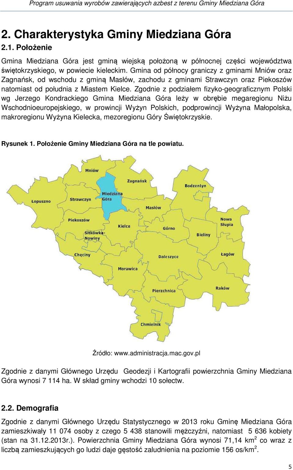 Zgodnie z podziałem fizyko-geograficznym Polski wg Jerzego Kondrackiego Gmina Miedziana Góra leży w obrębie megaregionu Niżu Wschodnioeuropejskiego, w prowincji Wyżyn Polskich, podprowincji Wyżyna
