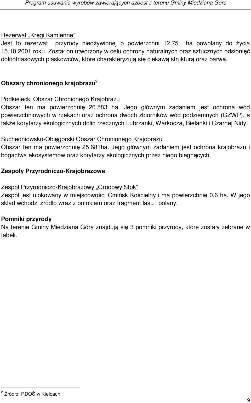 Obszary chronionego krajobrazu 2 Podkielecki Obszar Chronionego Krajobrazu Obszar ten ma powierzchnię 26 583 ha.