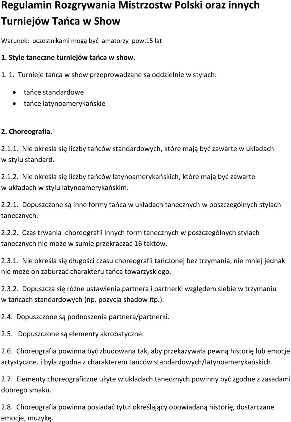 2.1.2. Nie określa się liczby tańców latynoamerykańskich, które mają być zawarte w układach w stylu latynoamerykańskim. 2.2.1. Dopuszczone są inne formy tańca w układach tanecznych w poszczególnych stylach tanecznych.