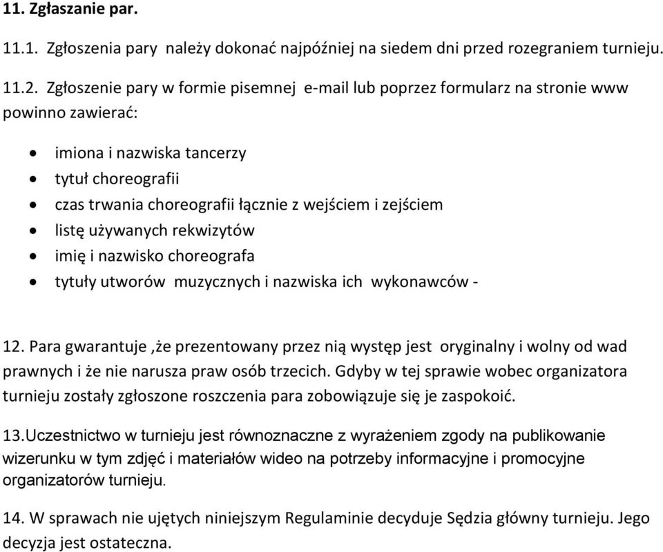 listę używanych rekwizytów imię i nazwisko choreografa tytuły utworów muzycznych i nazwiska ich wykonawców - 12.