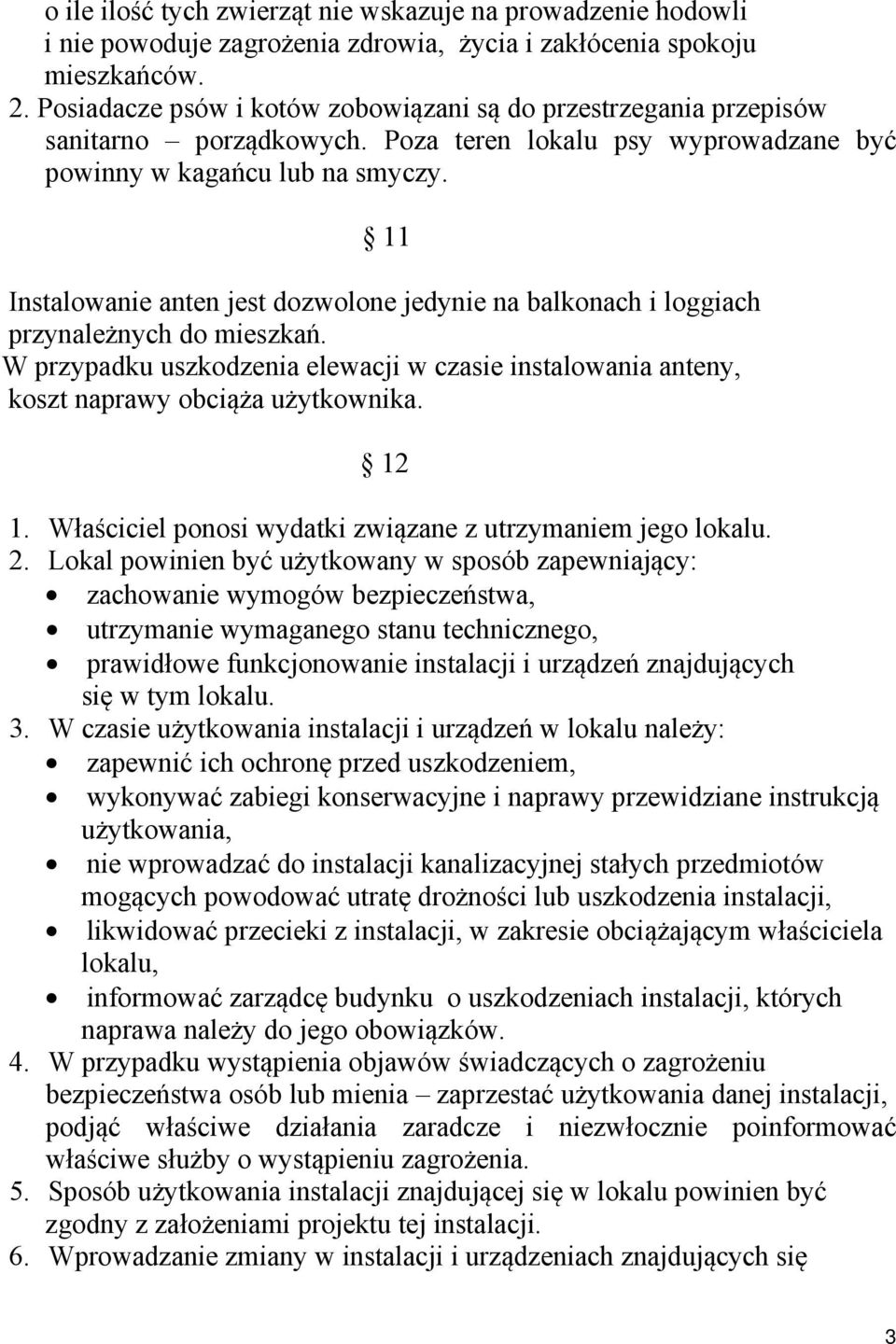 11 Instalowanie anten jest dozwolone jedynie na balkonach i loggiach przynależnych do mieszkań. W przypadku uszkodzenia elewacji w czasie instalowania anteny, koszt naprawy obciąża użytkownika. 12 1.