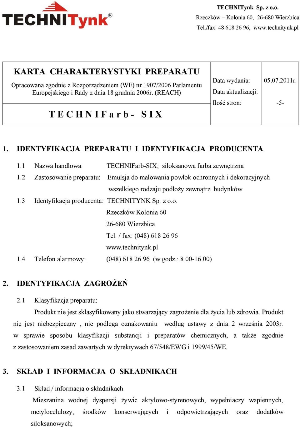 (REACH) TECHNIFarb- SIX Data wydania: Data aktualizacji: Ilość stron: 05.07.2011r. -5-1. IDENTYFIKACJA PREPARATU I IDENTYFIKACJA PRODUCENTA 1.