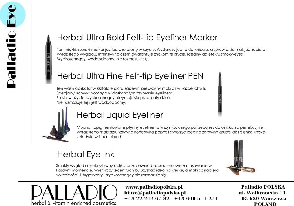 Herbal Ultra Fine Felt-tip Eyeliner PEN Ten wąski aplikator w kształcie pióra zapewni precyzyjny makijaż w każdej chwili. Specjalny uchwyt pomaga w doskonałym trzymaniu eyelinera.