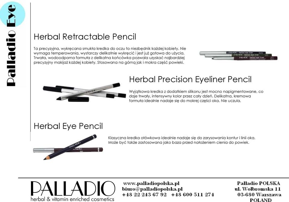 Herbal Precision Eyeliner Pencil Wyjątkowa kredka z dodatkiem silikonu jest mocno napigmentowane, co daje trwały, intensywny kolor przez cały dzień.