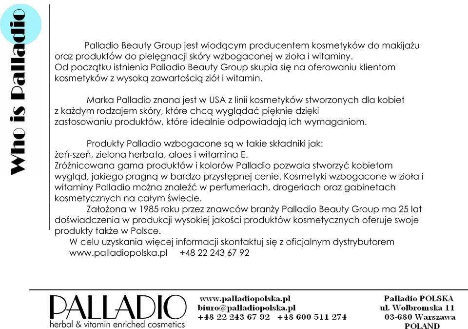 Marka Palladio znana jest w USA z linii kosmetyków stworzonych dla kobiet z każdym rodzajem skóry, które chcą wyglądać pięknie dzięki zastosowaniu produktów, które idealnie odpowiadają ich wymaganiom.