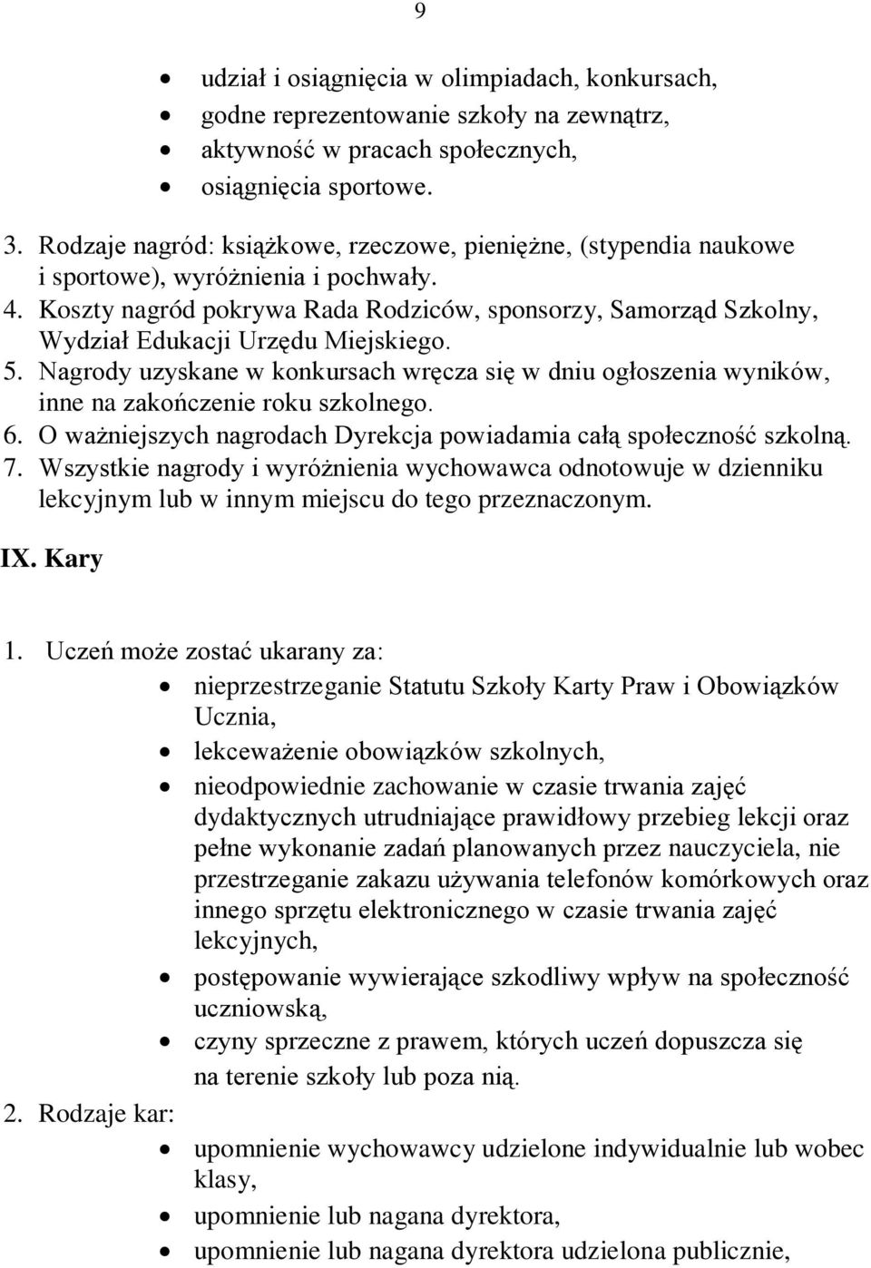 Koszty nagród pokrywa Rada Rodziców, sponsorzy, Samorząd Szkolny, Wydział Edukacji Urzędu Miejskiego. 5.