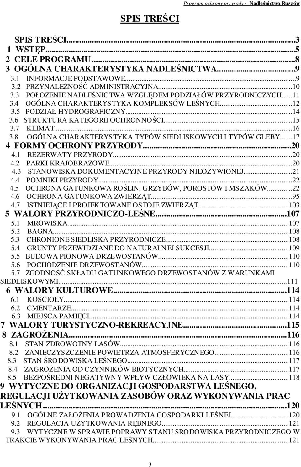 ..16 3.8 OGÓLNA CHARAKTERYSTYKA TYPÓW SIEDLISKOWYCH I TYPÓW GLEBY...17 4 FORMY OCHRONY PRZYRODY...20 4.1 REZERWATY PRZYRODY...20 4.2 PARKI KRAJOBRAZOWE...20 4.3 STANOWISKA DOKUMENTACYJNE PRZYRODY NIEOśYWIONEJ.